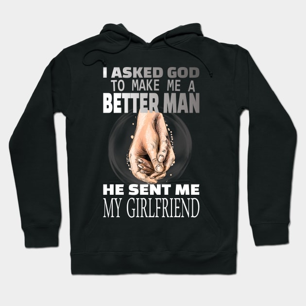 I asked god to be a better man he sent me my girlfriend Hoodie by DODG99